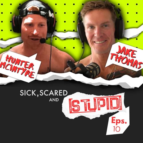 SICK SCARED and STUPID - Ep.10 - Hunter McIntyre