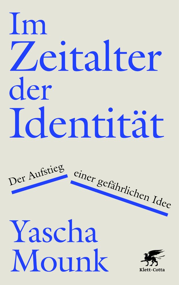 Im Zeitalter der Identität: Der Aufstieg einer gefährlichen Idee
