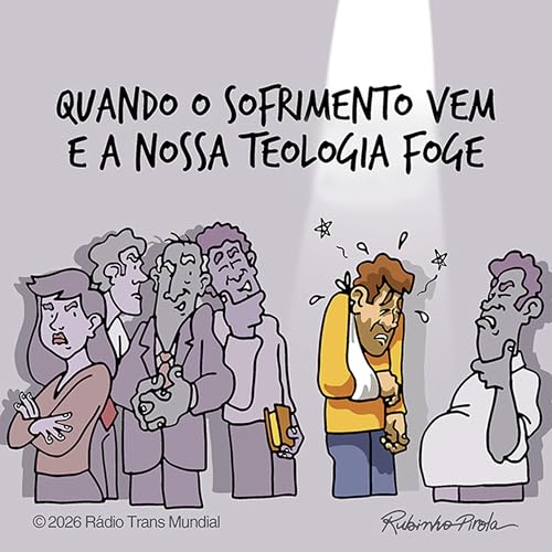 Quando o sofrimento vem e a nossa teologia foge