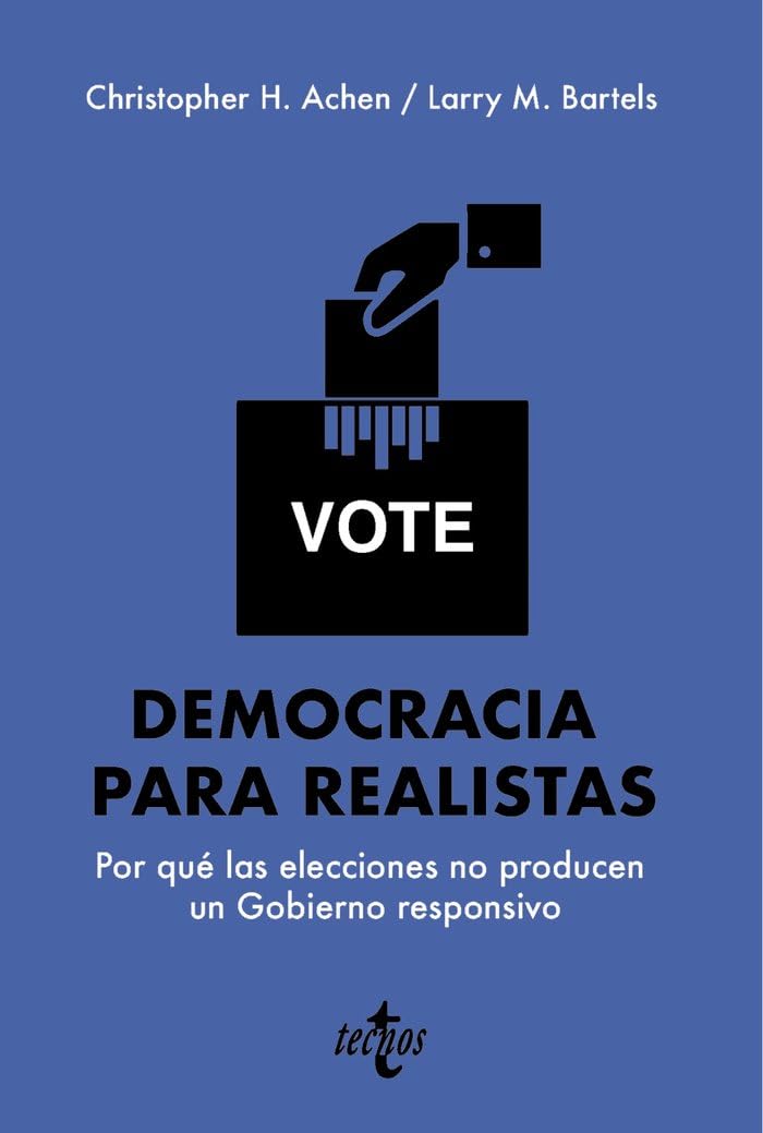 Democracia para realistas: Por qué las elecciones no producen un Gobierno responsivo (Ciencia Política - Semilla y Surco - Serie de Ciencia Política)