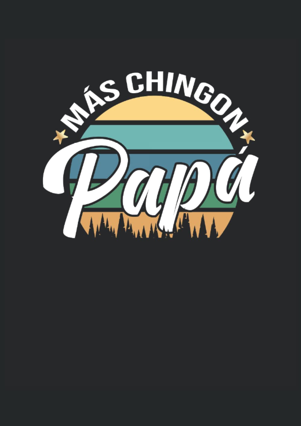 Más Chingon Papá: Notizbuch | Notebook | Liniert, DIN A4 (21 x 29,7 cm), 120 Seiten, creme-farbenes Papier, mattes Cover