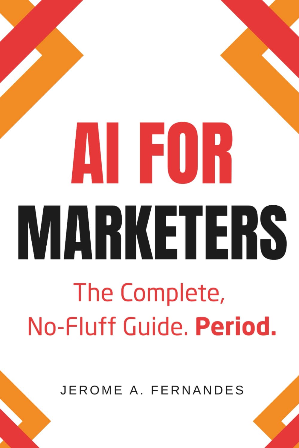 AI for Marketers: The Complete, No-Fluff Guide (AI for Professionals)