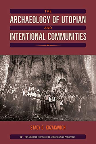 The Archaeology of Utopian and Intentional Communities (The American Experience in Archaeological Perspective)
