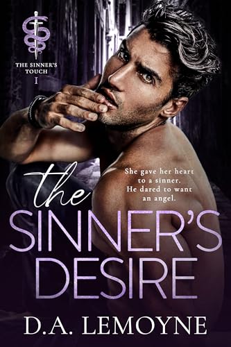 The Sinner's Desire : Best Friend’s Sister, Forced Proximity, and Anti-hero Romance (The Sinner’s Touch Book 1)