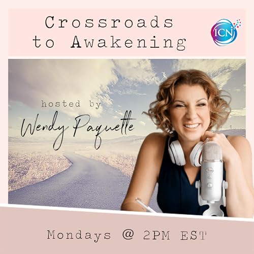 Couverture de Crossroads To Awakening with Wendy Paquette