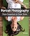 Portrait Photography: From Snapshots to Great Shots
