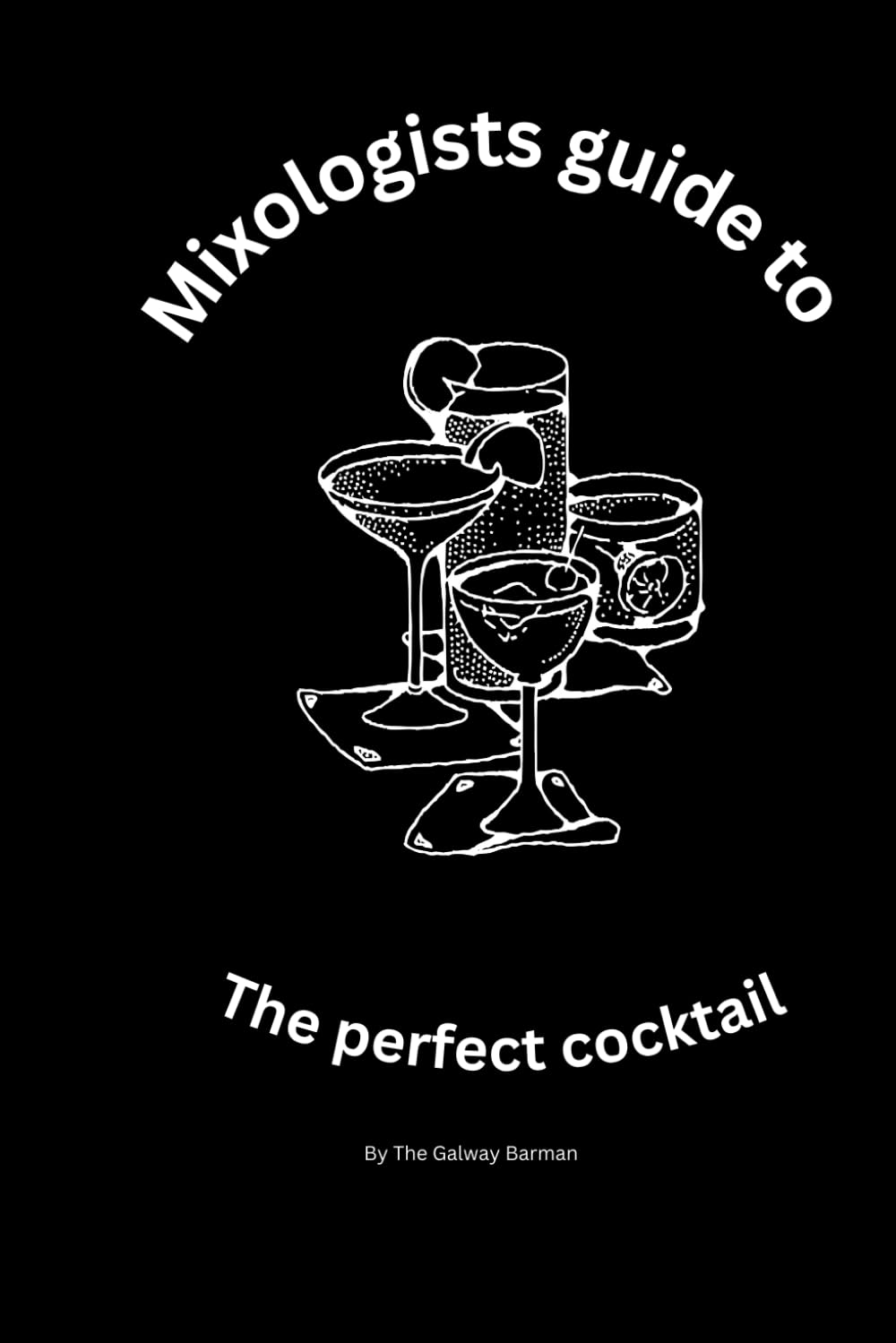 Mixologists Guide to The perfect Cocktail: Home entertainer or aspiring to becoming a mixologist, this book will give you a quick and easy to follow guide to making the perfect cocktail.