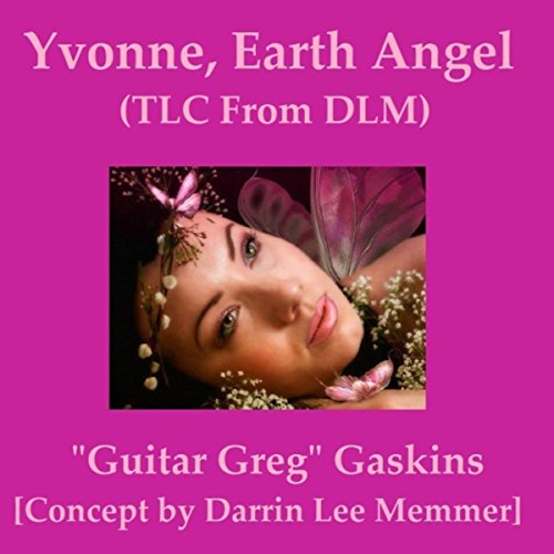 Yvonne, Earth Angel (T.L.C. from D.L.M.)