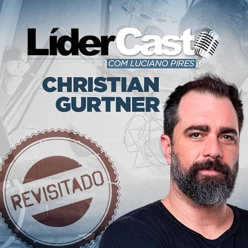 L&iacute;derCast 181 - Christian Gurtner - Revisitado