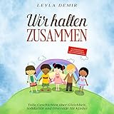 Wir halten zusammen: Tolle Geschichten über Gleichheit, Solidarität und Diversität für Kinder - ein Kinderbuch gegen Rassismus und Diskriminierung