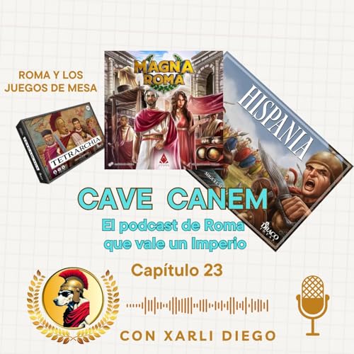 CAVE CANEM CAP&Iacute;TULO 23- JUEGOS DE MESA Y ROMA. &iexcl;AHORA TIRAS T&Uacute;!
