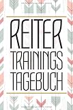 Reiter Trainingstagebuch: Reitbuch und Reittagebuch für Reiter und Pferdebesitzer um Erfolge und Fortschritt zu verfolgen
