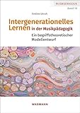 Intergenerationelles Lernen in der Musikpädagogik: Ein begriffstheoretischer Modellentwurf (Musikgeragogik: herausgegeben von Theo Hartogh und Hans Hermann Wickel)