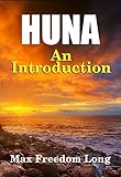 Huna, An Introduction: The Workable Psycho-Religious System of the Polynesians (Huna Study Series Book 2)