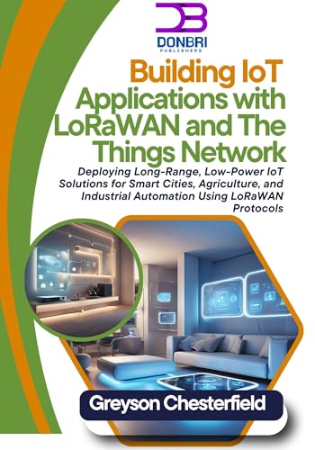 Building IoT Applications with LoRaWAN and The Things Network: Deploying