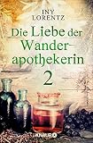 Die Liebe der Wanderapothekerin 2: Der Feind aus dem Dunkeln - Iny Lorentz 