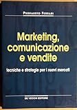 marketing, comunicazione e vendite. tecniche s strategie per i nuovi mercati