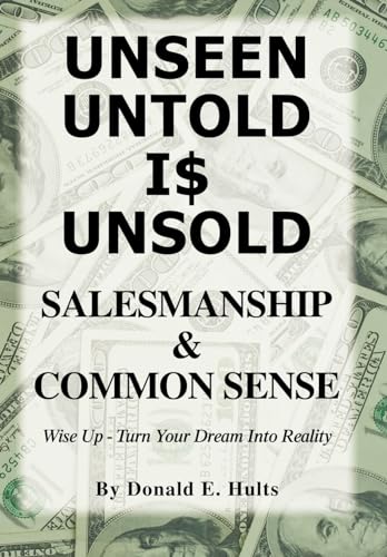 Unseen Untold Is Unsold: Salesmanship & Common Sense