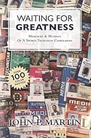 Waiting for Greatness: Memories & Musings of a Sports Television Camerman 1721672281 Book Cover