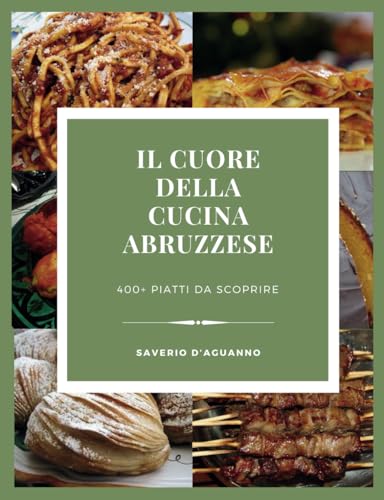 Il Cuore della Cucina Abruzzese: 400+ Ricette della Tradizione