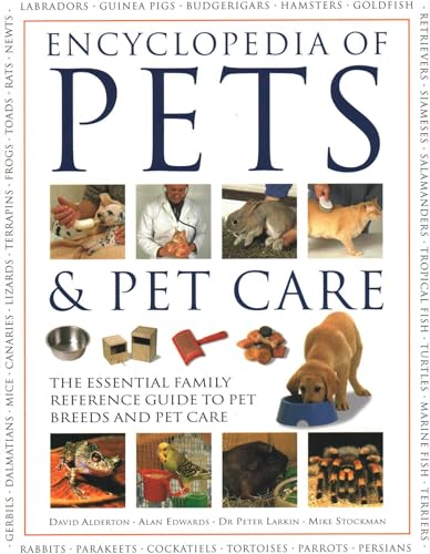 Encyclopedia of Pets & Pet Care: The Essential Family Reference Guide To Pet Breeds And Pet Care