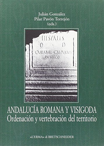 Andalucía romana y visigoda Ordenación y vertebración del territorio (Hispania Antigua. Serie Historica, 5) (Italian Edition)