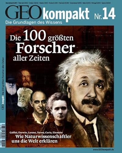 GEOkompakt / Die 100 größten Forscher aller Zeiten: Galilei, Darwin, Lorenz, Fermi, Curie, Einstein: Wie Naturwissenschaftler uns die Welt erklären