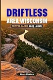 DRIFTLESS AREA WISCONSIN TRAVEL GUIDE 2025 - 2026: Discover Hiking Trails, Scenic Drives, Picturesque Towns, and Unique Experiences in Southwest Wisconsin