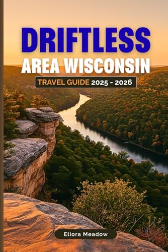 DRIFTLESS AREA WISCONSIN TRAVEL GUIDE 2025 - 2026: Discover Hiking Trails, Scenic Drives, Picturesque Towns, and Unique Experiences in Southwest Wisconsin