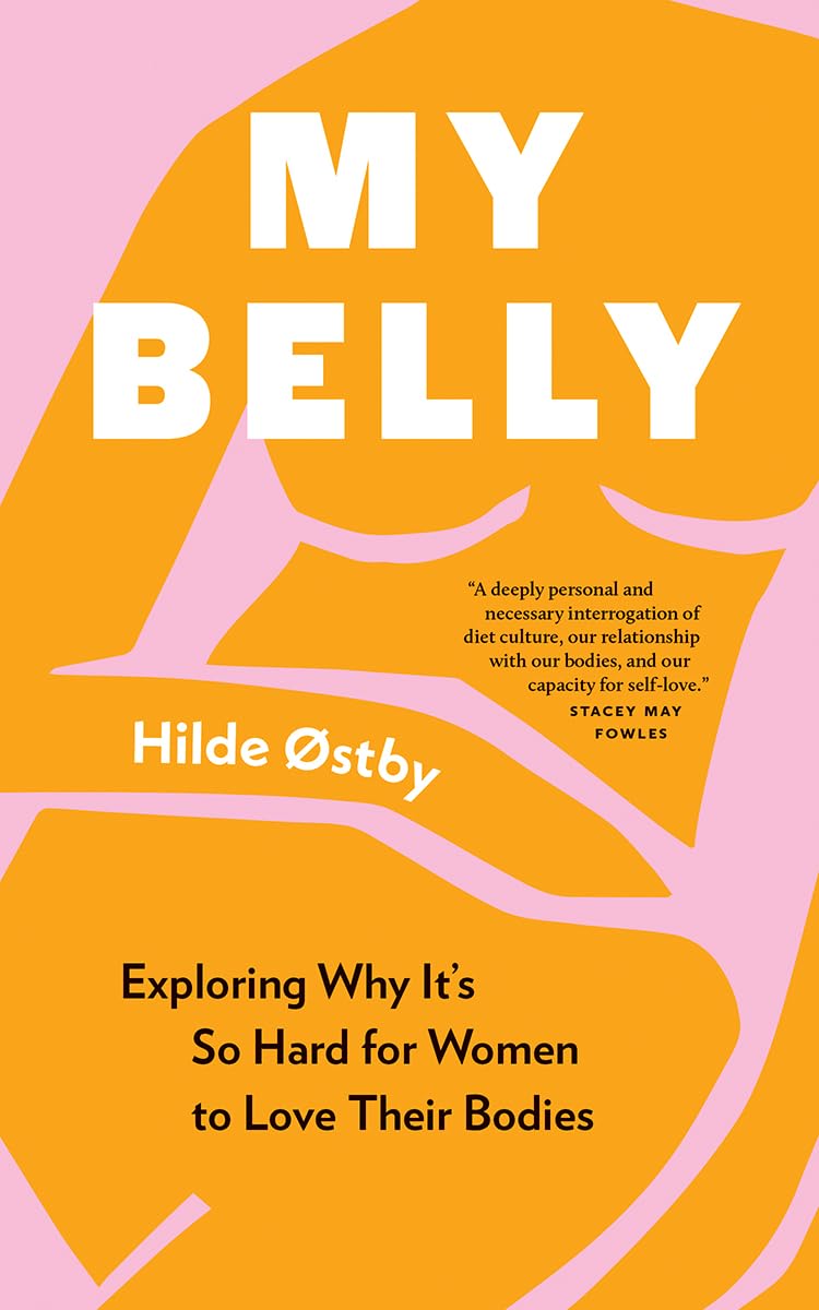My Belly: Exploring Why It’s So Hard for Women to Love Their Bodies