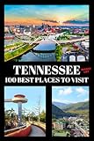 Tennessee Bucket List: 100 Best Places To Visit | Adventure Guide Book & Journal | Most Famous Wonders and...