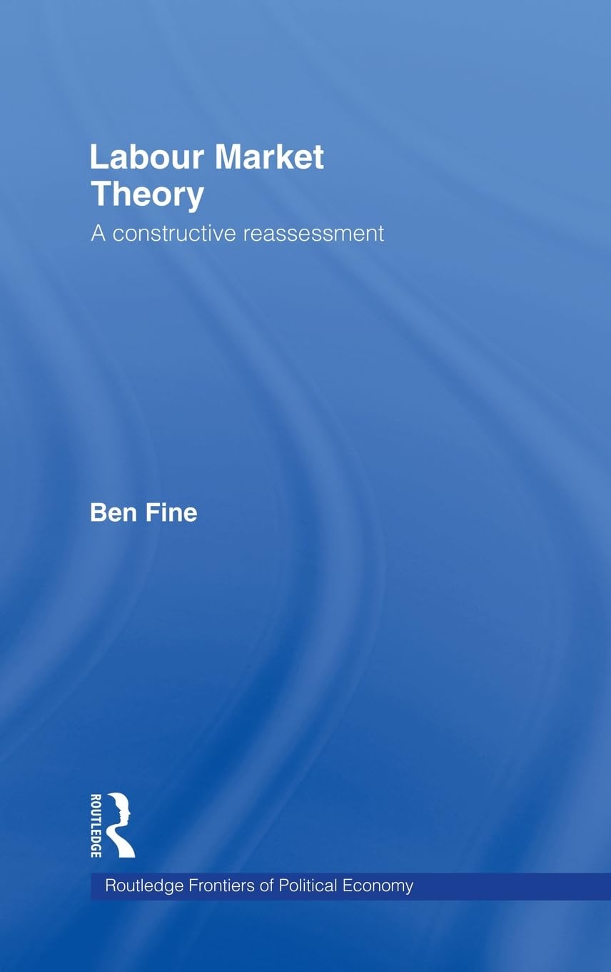 Labour Market Theory: A Constructive Reassessment (Routledge Frontiers of Political Economy)
