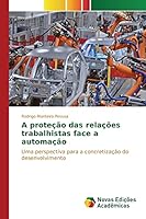 A proteção das relações trabalhistas face a automação 3639759400 Book Cover