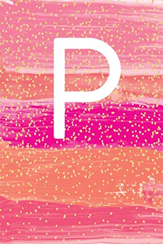P: Monogram Letter P Notebook Pretty Blush Pink & Gold Cute Glitter Confetti Initial Blank Lined Writing Note book Journal for Girls, Kids & Women (Pink & Gold Glitter)