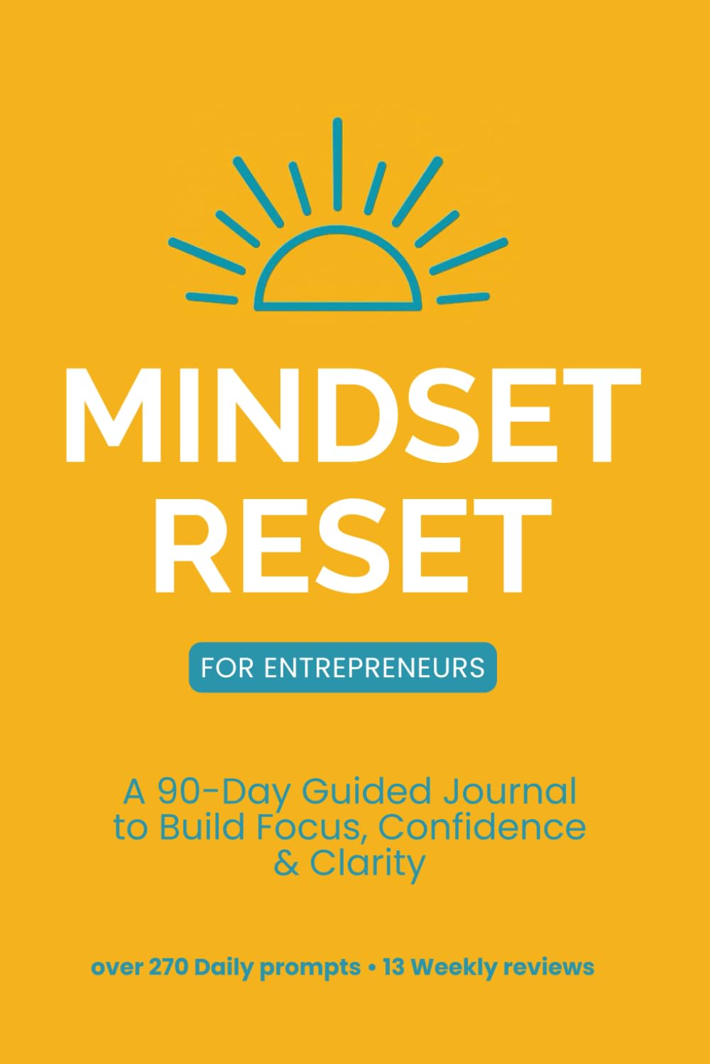 The Mindset Reset Journal for entrepreneurs: 90 Days of Focus, Confidence & Clarity for Entrepreneurs