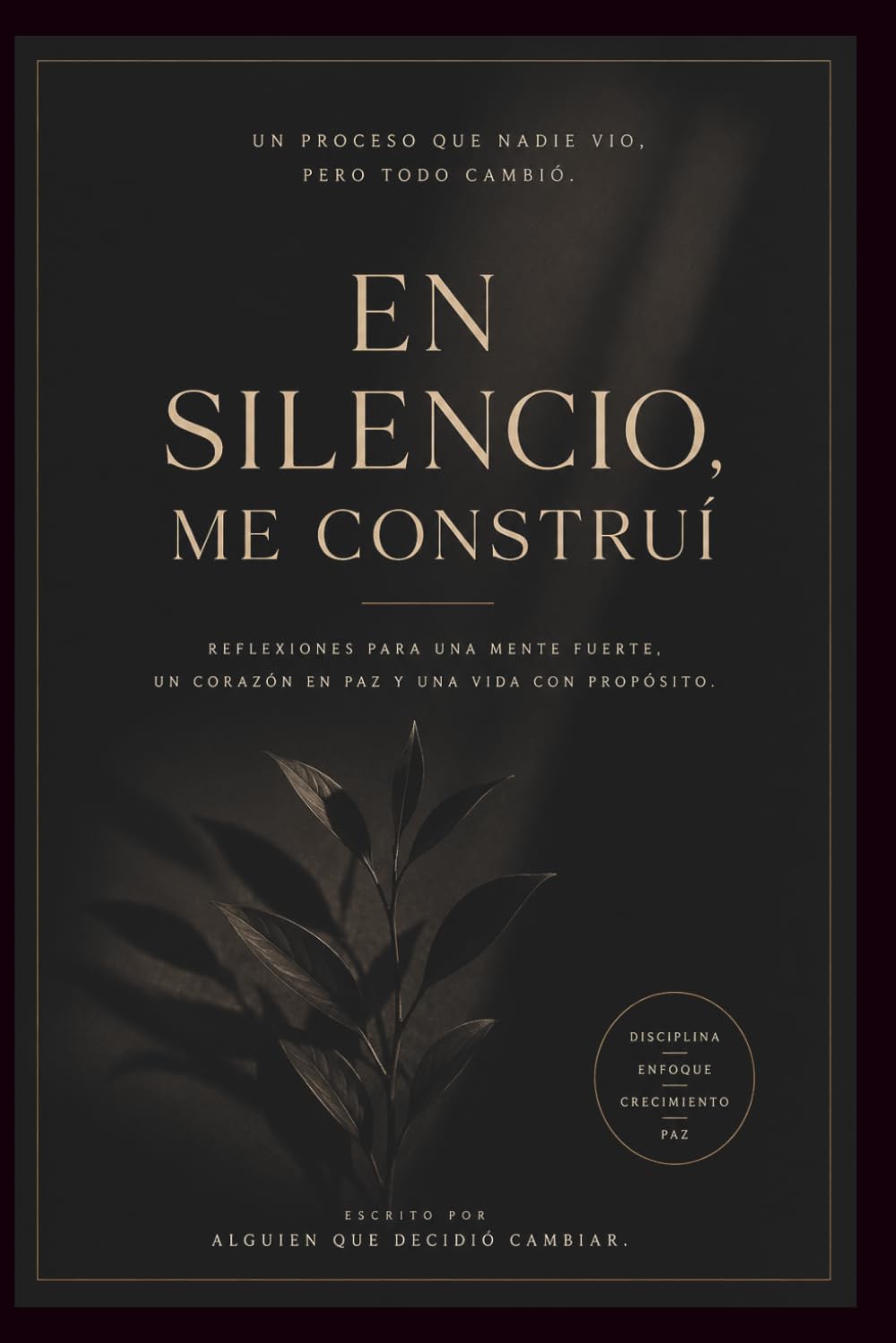 Me elegí en silencio: En silencio me construí. Un proceso que nadie vió pero todo cambió.