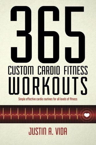 365 Custom Cardio Fitness Workouts: simple effective cardio routines for all levels of fitness