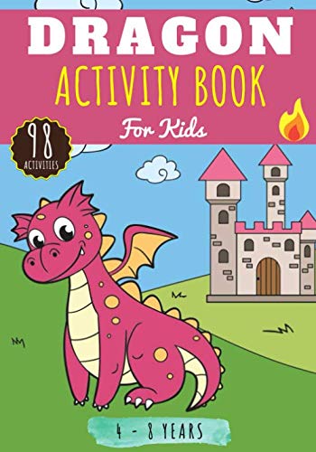 Dragon Activity Book: For Kids age 4-8 Years | Preschooler Book with 98 Activities, games and Puzzles on Dragons and Legendary Creatures | Coloring ... Dot to Dot, Word search for Kids and More.
