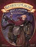 Rebel with a Cause: The Daring Adventure of Dicey Langston, Girl Spy of the American Revolution (Encounter: Narrative Nonfiction Picture Books)