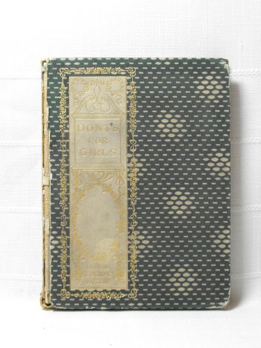 Don'ts for Girls: A Manual of Mistakes 1902 [Ha... B012AW1B0S Book Cover