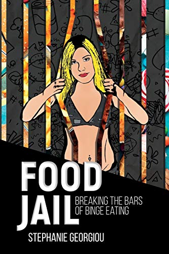 Food Jail: Breaking The Bars Of Binge Eating