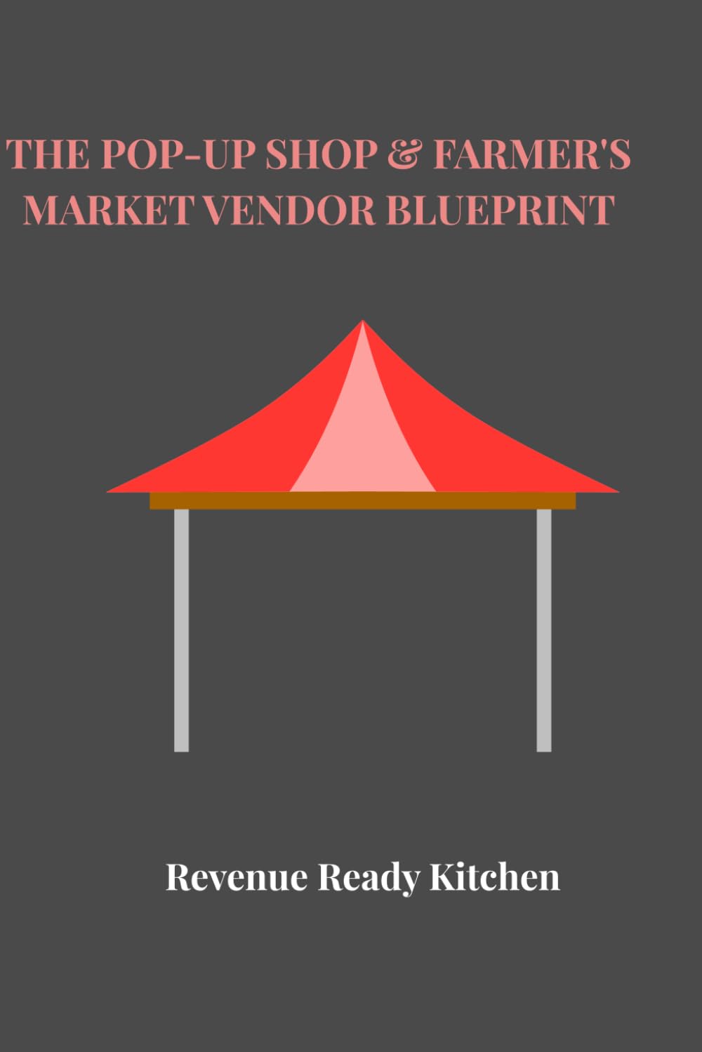 The Pop-Up Shop & Farmer’s Market Vendor Blueprint