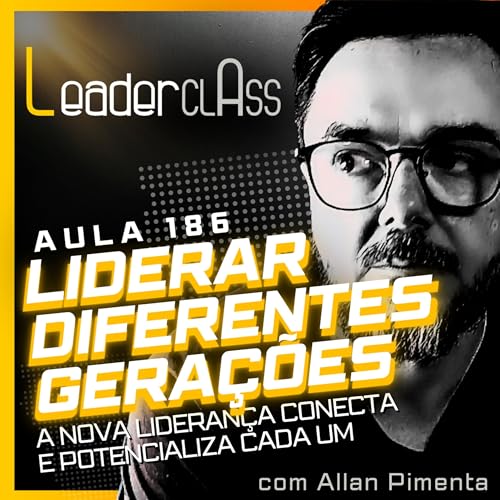 『🌶️ Leader Class 186 – Liderar diferentes gerações - A nova liderança conecta e potencializa cada um』のカバーアート