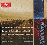  Rheinberger: Piano Trio in A major, Op. 112 / Suite for Organ, Violin and Cello, Op. 149
