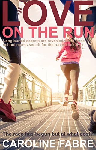 Image of Love on the Run: Long buried secrets are revealed when three school mums set off for the run of their lives. The race has begun but at what cost?