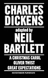 Charles Dickens: Adapted by Neil Bartlett: A Christmas Carol, Oliver Twist & Great Expectations (Oberon Modern Playwrights)