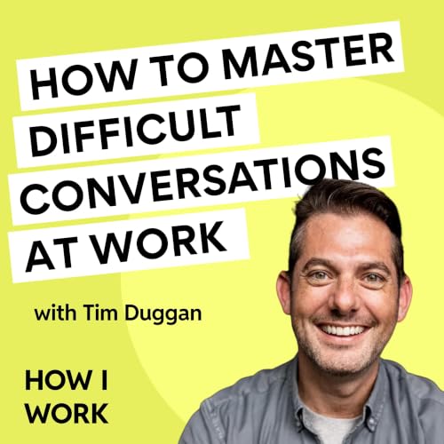 How to master difficult conversations at work, with Tim Duggan