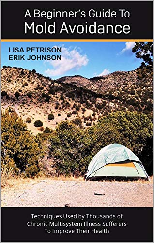 A Beginner's Guide to Mold Avoidance: Techniques Used by Thousands of Chronic Multisystem Illness Sufferers to Improve Their Health