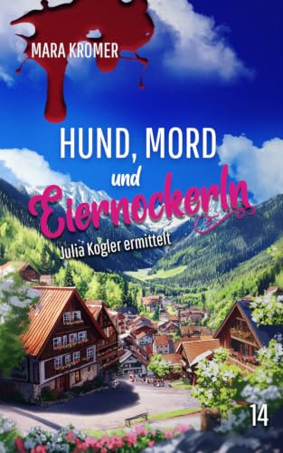Hund, Mord und Eiernockerln: Julia Kogler ermittelt Band 14 (German Edition)
