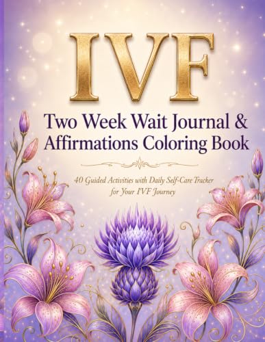 IVF Two Week Wait Journal & Affirmations Coloring Book for Women: 40 Guided Activities with Daily Self-Care Tracker for Your IVF Journey